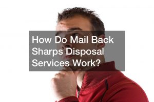 How Do Mail Back Sharps Disposal Services Work?