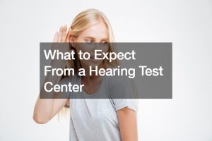 What to Expect From a Hearing Test Center