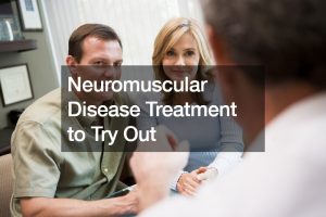 Neuromuscular Disease Treatment to Try Out