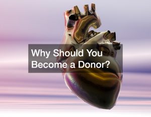 Why Should You Become a Donor?