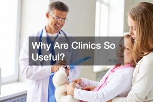 Why Are Clinics So Useful?