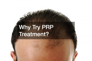 Why Try PRP Treatment?