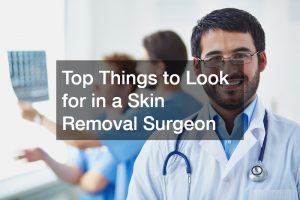 Top Things to Look for in a Skin Removal Surgeon