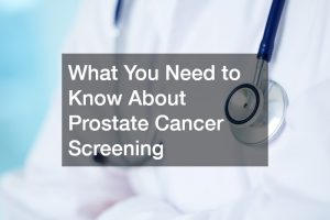 What You Need to Know About Prostate Cancer Screening