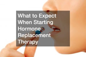 What to Expect When Starting Hormone Replacement Therapy